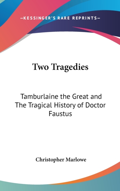 Two Tragedies : Tamburlaine the Great and The Tragical History of Doctor Faustus, Hardback Book