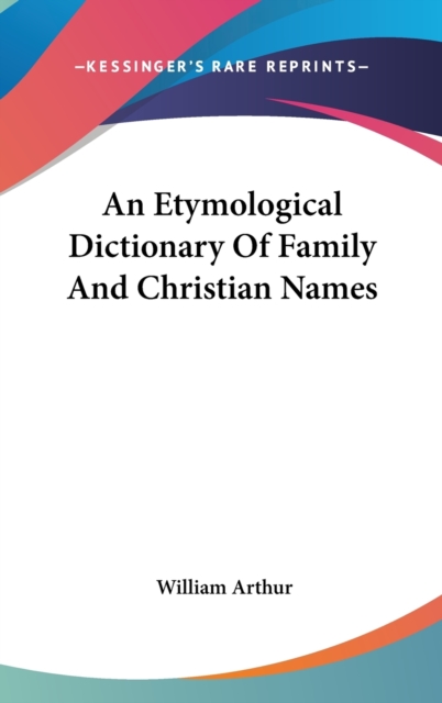 An Etymological Dictionary Of Family And Christian Names,  Book