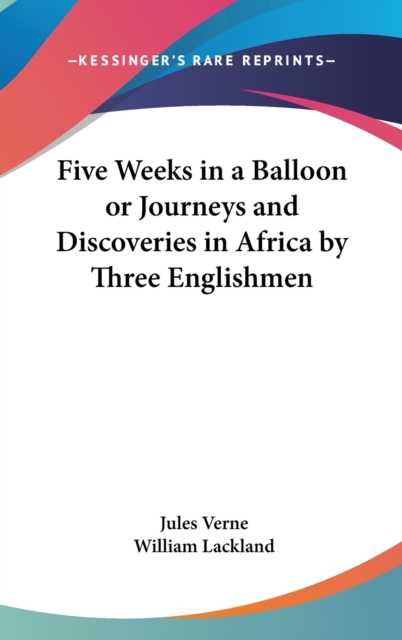 Five Weeks in a Balloon or Journeys and Discoveries in Africa by Three Englishmen, Hardback Book
