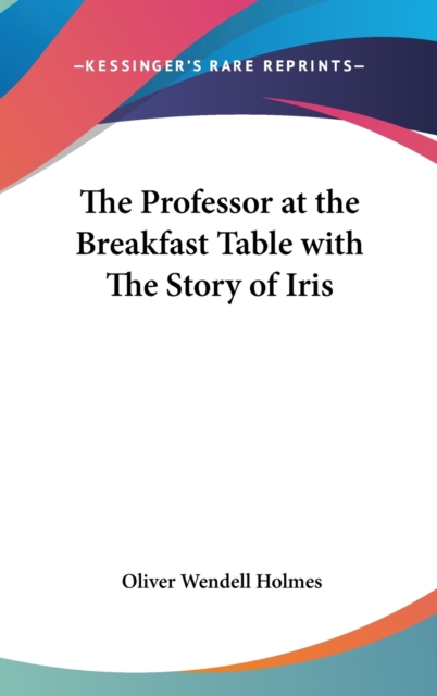 The Professor at the Breakfast Table with The Story of Iris,  Book