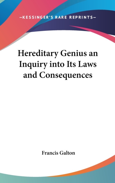 Hereditary Genius an Inquiry into Its Laws and Consequences, Hardback Book