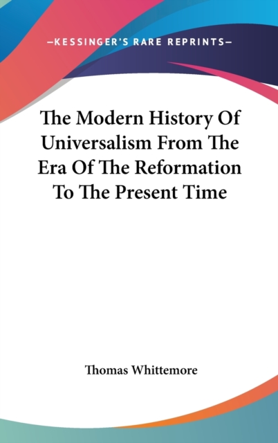 The Modern History Of Universalism From The Era Of The Reformation To The Present Time,  Book