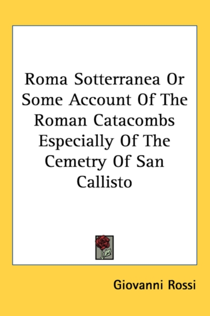 Roma Sotterranea Or Some Account Of The Roman Catacombs Especially Of The Cemetry Of San Callisto,  Book