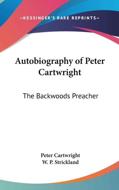 Autobiography of Peter Cartwright : The Backwoods Preacher,  Book