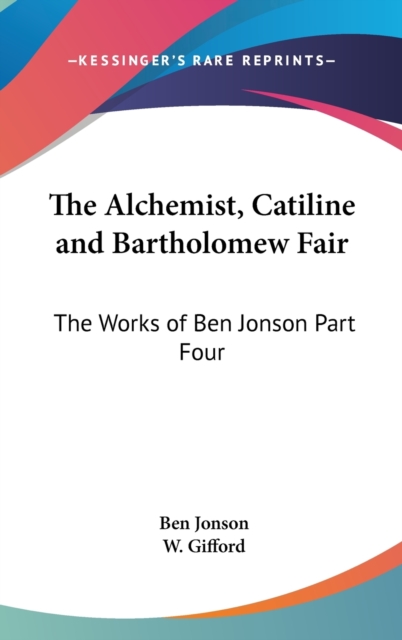The Alchemist, Catiline and Bartholomew Fair : The Works of Ben Jonson Part Four,  Book