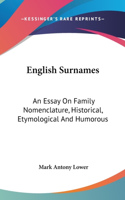 English Surnames : An Essay On Family Nomenclature, Historical, Etymological And Humorous,  Book