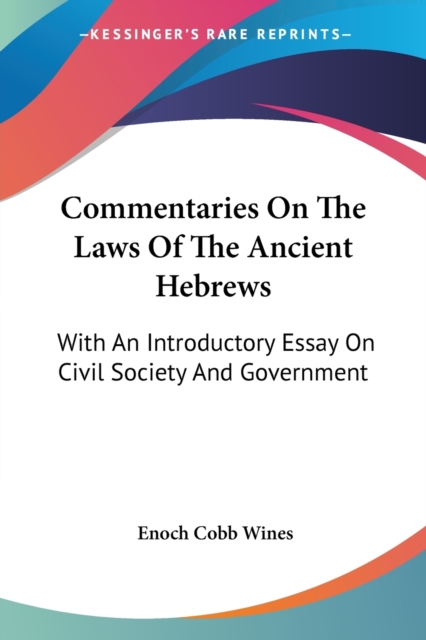 Commentaries On The Laws Of The Ancient Hebrews: With An Introductory Essay On Civil Society And Government, Paperback Book