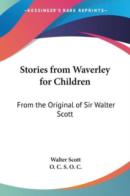 Stories From Waverley For Children: From The Original Of Sir Walter Scott, Paperback Book