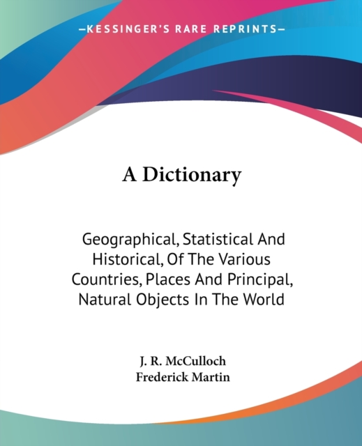 A Dictionary: Geographical, Statistical And Historical, Of The Various Countries, Places And Principal, Natural Objects In The World, Paperback Book