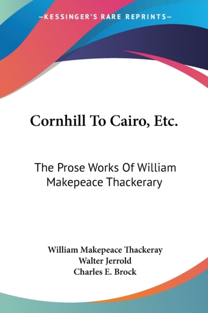 CORNHILL TO CAIRO, ETC.: THE PROSE WORKS, Paperback Book