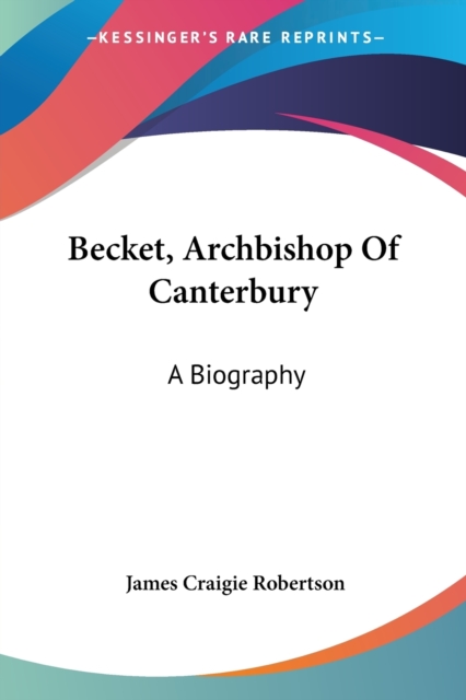 Becket, Archbishop Of Canterbury: A Biography, Paperback Book