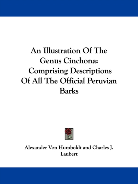 An Illustration Of The Genus Cinchona: Comprising Descriptions Of All The Official Peruvian Barks, Paperback Book
