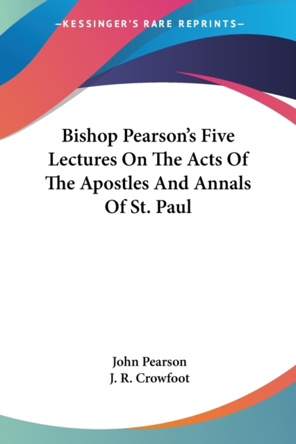 Bishop Pearson's Five Lectures On The Acts Of The Apostles And Annals Of St. Paul, Paperback Book