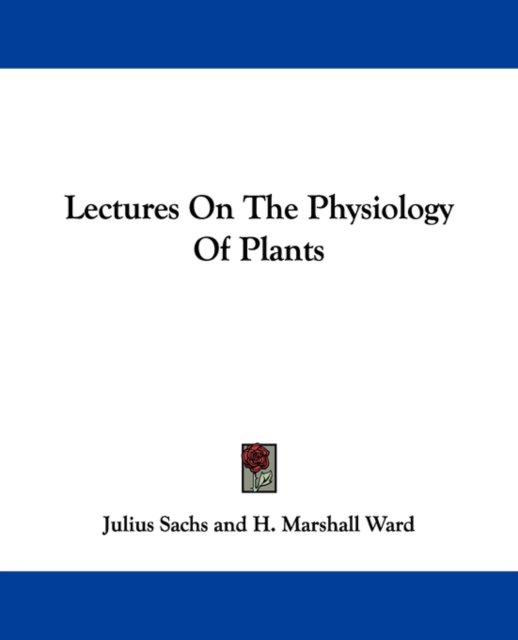 LECTURES ON THE PHYSIOLOGY OF PLANTS, Paperback Book