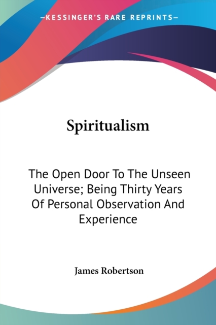 SPIRITUALISM: THE OPEN DOOR TO THE UNSEE, Paperback Book