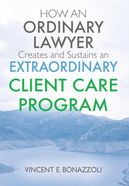 How an Ordinary Lawyer Creates and Sustains an Extraordinary Client Care Program, Hardback Book