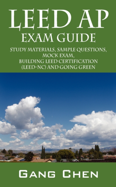 LEED AP Exam Guide : Study Materials, Sample Questions, Mock Exam, Building LEED Certification, Paperback / softback Book