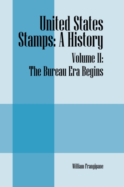 United States Stamps : A History - Volume II: The Bureau Era Begins, Paperback / softback Book
