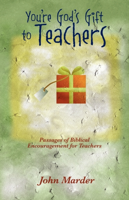 You're God's Gift to Teachers : Passages of Biblical Encouragement for Teachers, Paperback / softback Book