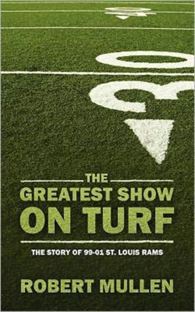 The Greatest Show on Turf : The Story of 99-01 St. Louis Rams, Paperback / softback Book