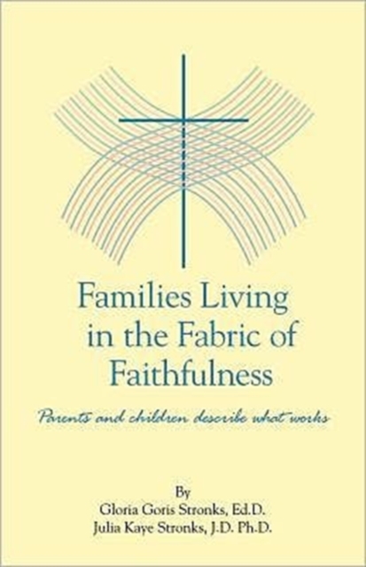 Families Living in the Fabric of Faithfulness : Parents and Children Describe What Works, Paperback / softback Book