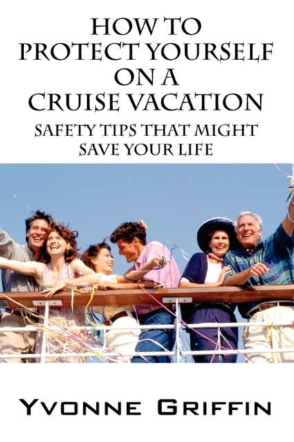 How to Protect Yourself on a Cruise Vacation : Safety Tips That Might Save Your Life, Paperback / softback Book