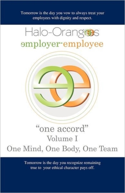 Halo-Orangees employer-employee "one accord" Volume I One Mind, One Body, One Team, Paperback / softback Book