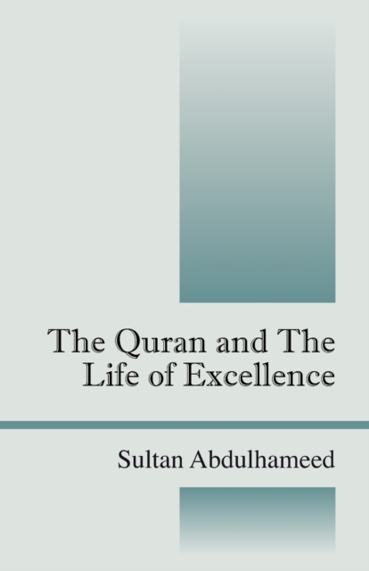 The Quran and the Life of Excellence, Paperback / softback Book