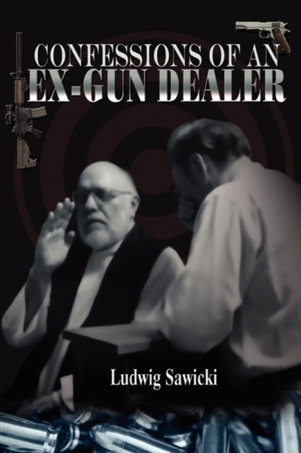 Confessions of an Ex-Gun Dealer, Paperback / softback Book