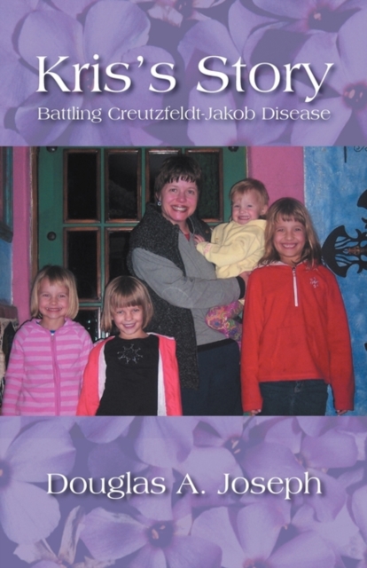 Kris's Story : Battling Creutzfeldt-Jakob Disease, Paperback / softback Book