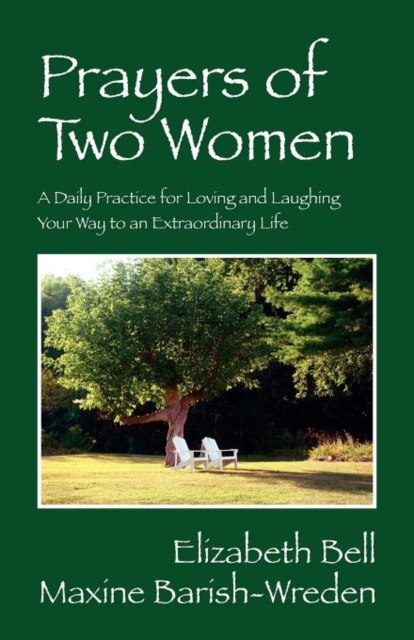 Prayers of Two Women : A Daily Practice for Loving and Laughing Your Way to an Extraordinary Life, Paperback / softback Book