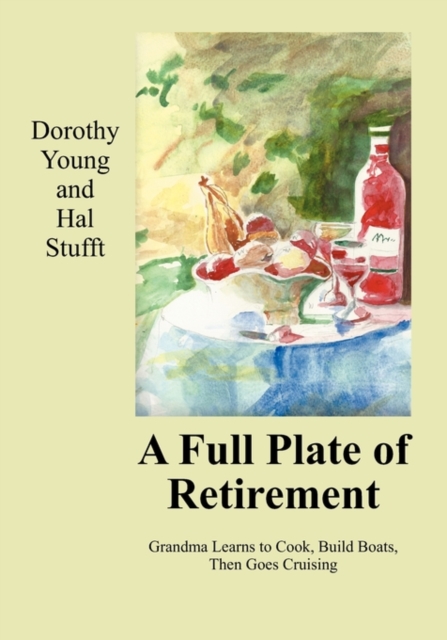 A Full Plate of Retirement : Grandma Learns to Cook, Build Boats, Then Goes Cruising, Paperback / softback Book