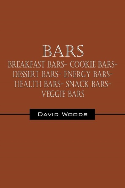 Bars : Breakfast bars- Cookie bars- Dessert bars- Energy bars- Health bars- Snack bars- Veggie bars, Paperback / softback Book