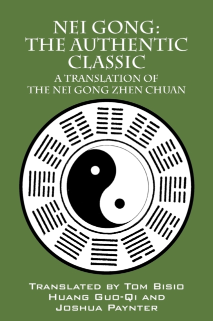 Nei Gong : The Authentic Classic: A Translation of the Nei Gong Zhen Chuan, Paperback / softback Book