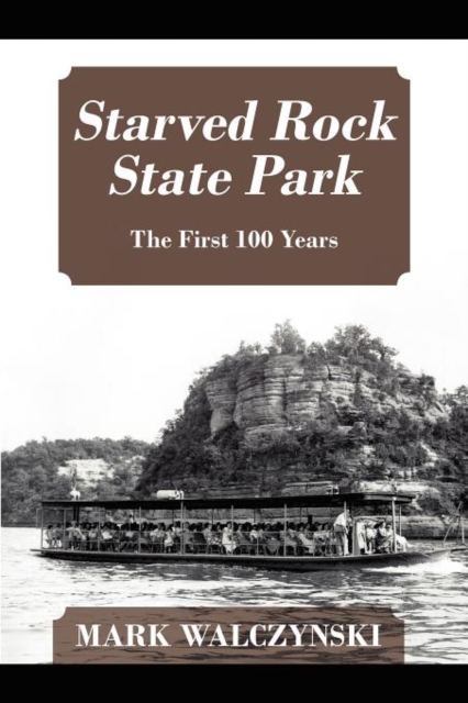 Starved Rock State Park : The First 100 Years, Paperback / softback Book