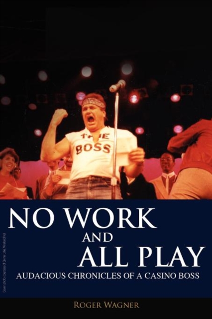 No Work and All Play : Audacious Chronicles of a Casino Boss, Paperback / softback Book