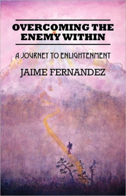 Overcoming the Enemy Within : A Journey to Enlightenment, Paperback / softback Book