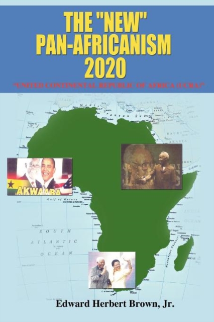The "New" Pan-Africanism - 2020 : "United Continental Republic of Africa (UCRA)", Paperback / softback Book