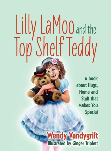 Lilly Lamoo and the Top Shelf Teddy : A Book about Hugs, Home and Stuff That Makes You Special, Hardback Book