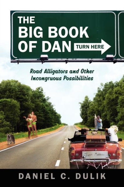 The Big Book of Dan : Road Alligators and Incongruous Possibilities, Paperback / softback Book