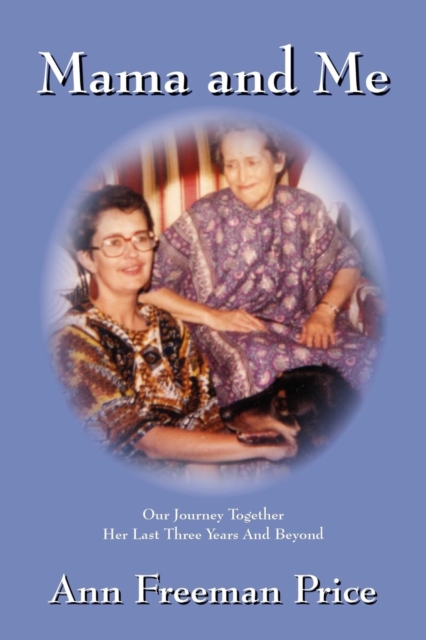 Mama and Me : Our Journey Together Her Last Three Years and Beyond, Paperback / softback Book