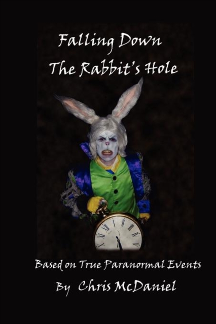Falling Down The Rabbit's Hole : Based on True Paranormal Events, Paperback / softback Book
