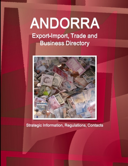 Andorra Export-Import, Trade and Business Directory - Strategic Information, Regulations, Contacts, Paperback / softback Book