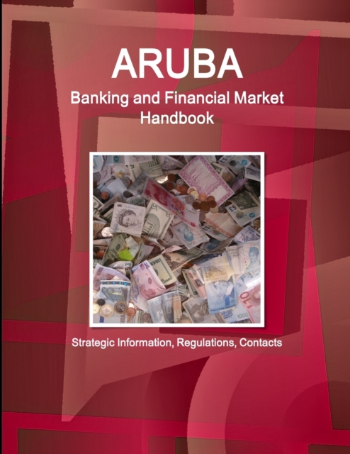 Aruba Banking and Financial Market Handbook - Strategic Information, Regulations, Contacts, Paperback / softback Book