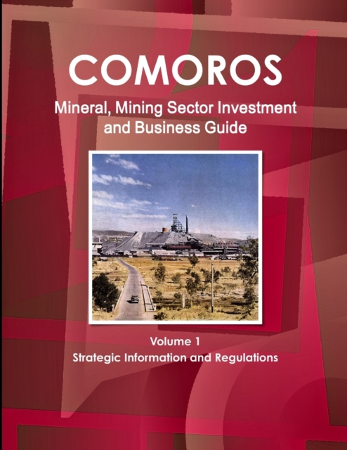Comoros Mineral, Mining Sector Investment and Business Guide Volume 1 Strategic Information and Regulations, Paperback / softback Book