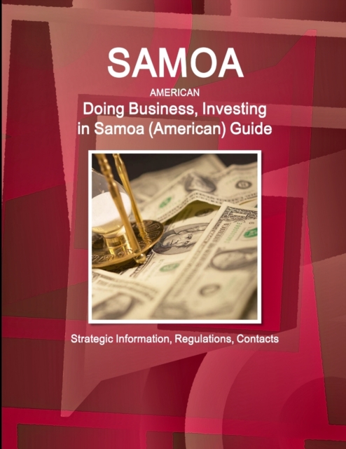 Samoa (American) : Doing Business, Investing in Samoa (American) Guide - Strategic Information, Regulations, Contacts, Paperback / softback Book
