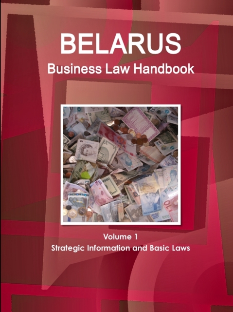 Belarus Business Law Handbook Volume 1 Strategic Information and Basic Laws, Paperback / softback Book