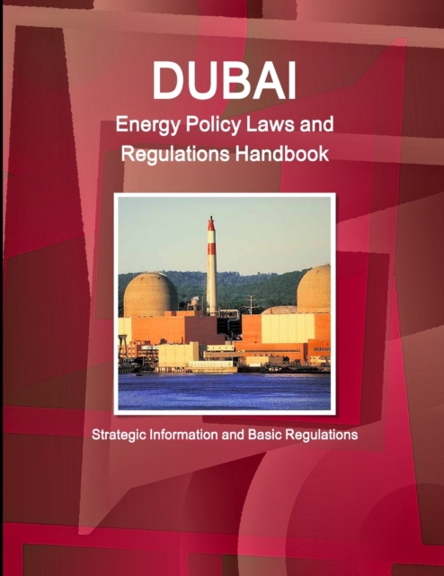Dubai Energy Policy Laws and Regulations Handbook - Strategic Information and Basic Regulations, Paperback / softback Book