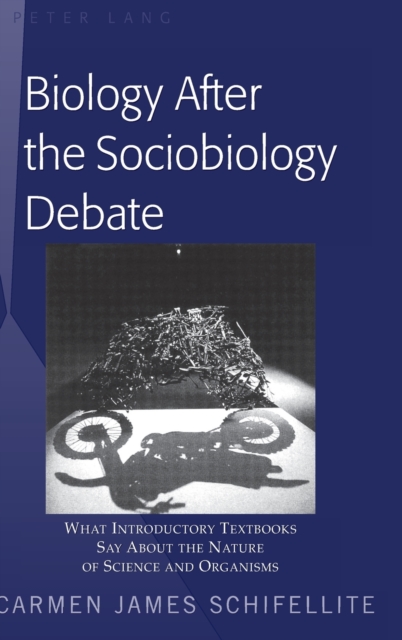Biology After the Sociobiology Debate : What Introductory Textbooks Say About the Nature of Science and Organisms, Hardback Book