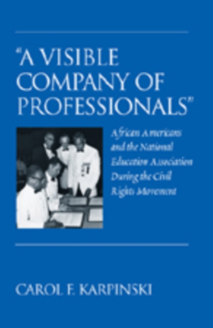 "A Visible Company of Professionals" : African Americans and the National Education Association During the Civil Rights Movement, Hardback Book